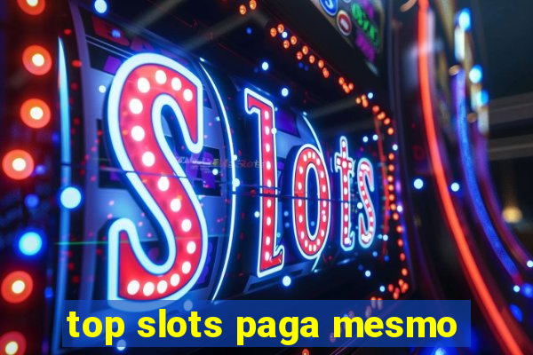 top slots paga mesmo